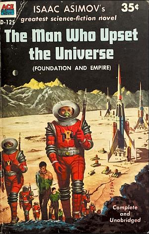 The Man Who Upset the Universe (Foundation and Empire) by Isaac Asimov