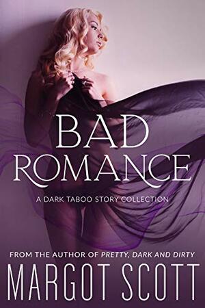 Bad Romance: A Dark Taboo Romance Collection by Margot Scott