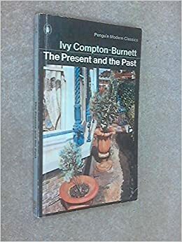 The Present and the Past by Ivy Compton-Burnett