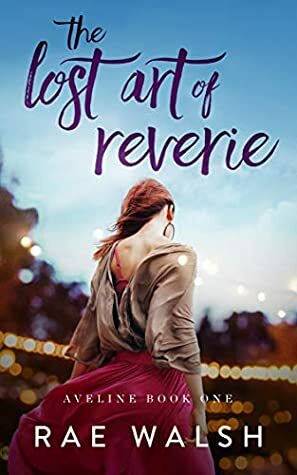 The Lost Art of Reverie by Rae Walsh