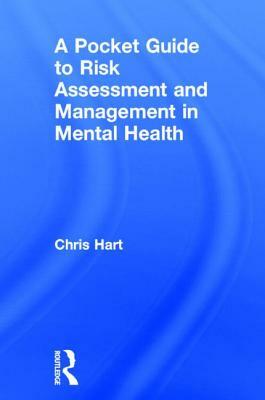 A Pocket Guide to Risk Assessment and Management in Mental Health by Chris Hart