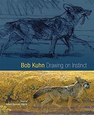 Bob Kuhn: Drawing on Instinct by Adam Duncan Harris