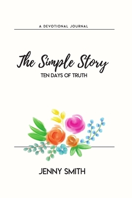 The Simple Story: Ten Days of Truth by Jenny Smith