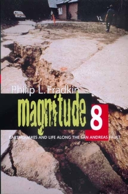 Magnitude 8: Earthquakes and Life Along San Andreas Fault by Philip L. Fradkin