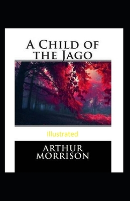 A Child of the Jago Illustrated by Arthur Morrison