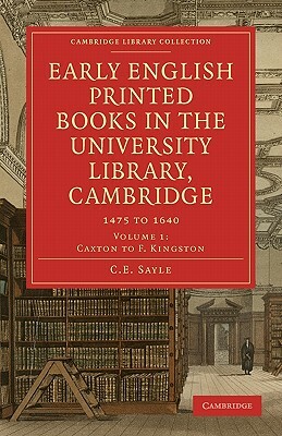 Early English Printed Books in the University Library, Cambridge by Charles Edward Sayle