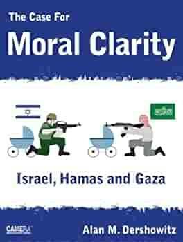 The Case For Moral Clarity: Israel, Hamas and Gaza by Alan M. Dershowitz