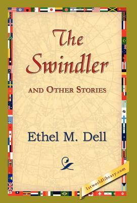 The Swindler and Other Stories by Ethel M. Dell