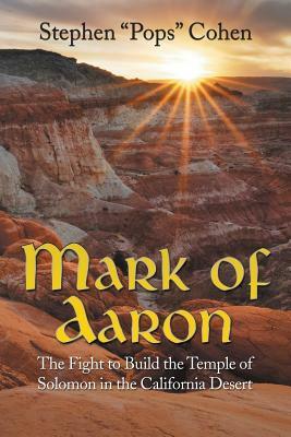 Mark of Aaron: The Fight to Build the Temple of Solomon in the California Desert by Stephen Cohen