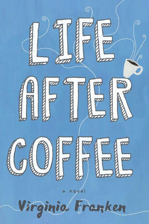 Life After Coffee by Virginia Franken