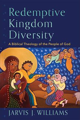 Redemptive Kingdom Diversity: A Biblical Theology of the People of God by Jarvis J. Williams, Jarvis J. Williams