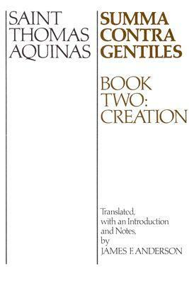 Summa Contra Gentiles: Book Two: Creation by St. Thomas Aquinas