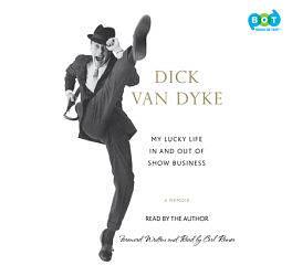 My Lucky Life in and Out of Show Business: A Memoir by Dick Van Dyke, Dick Van Dyke