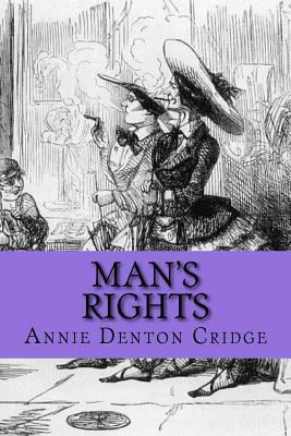 Man's Rights: or, How Would You Like It? by Annie Denton Cridge