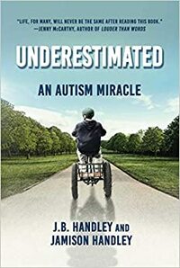 Underestimated: An Autism Miracle by J. B. Handley