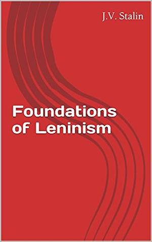 The Foundations of Leninism by Joseph Stalin