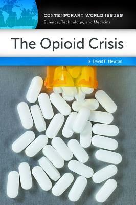 The Opioid Crisis: A Reference Handbook by David E. Newton