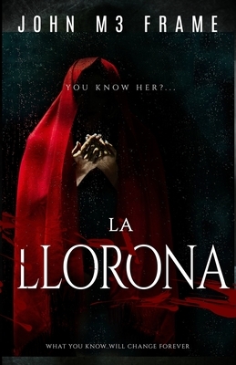 La llorona: the weeping woman - Novel by John M3 Frame