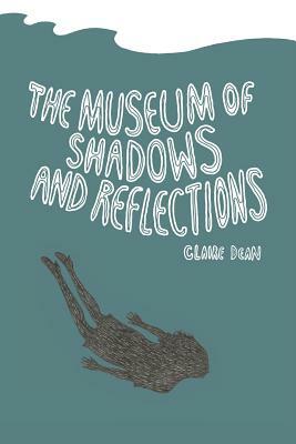 The Museum of Shadows and Reflections by Claire Dean