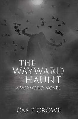 The Wayward Haunt by Cas E. Crowe