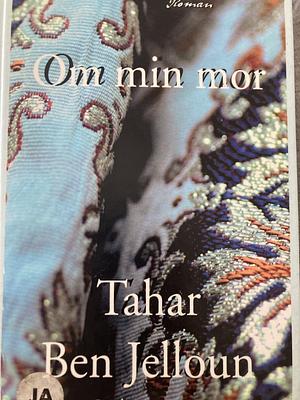 Om min mor by Tahar Ben Jelloun