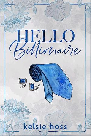 Hello Billionaire by Kelsie Hoss