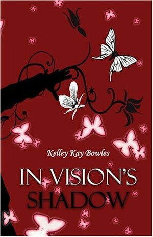 In Vision's Shadow by Kelley Kay Bowles