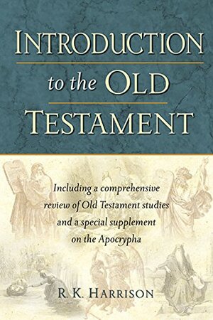 Introduction to the Old Testament by R.K. Harrison