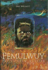 Pemulwuy, The Rainbow Warrior by Eric Willmot