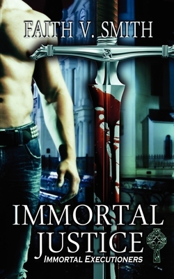 Immortal Justice by Faith V. Smith