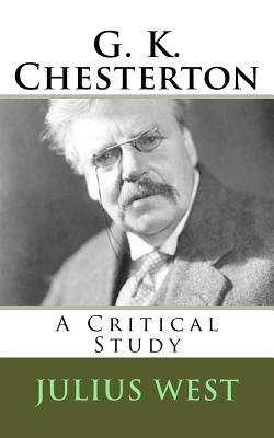 G. K. Chesterton: A Critical Study by Julius West