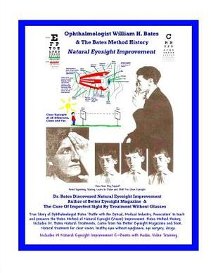 Ophthalmologist William H. Bates & The Bates Method History - Natural Eyesight Improvement: with 14 E-Books, Better Eyesight Magazine (Black & White E by Clark Night, William H. Bates