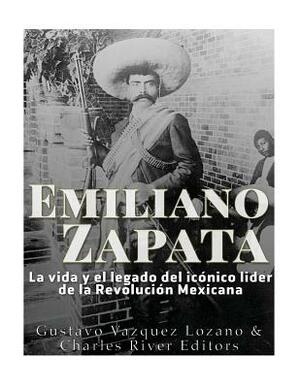 Emiliano Zapata: La Vida Y El Legado del Icónico Líder de la Revolución Mexicana by Gustavo Vazquez Lozano, Charles River Editors