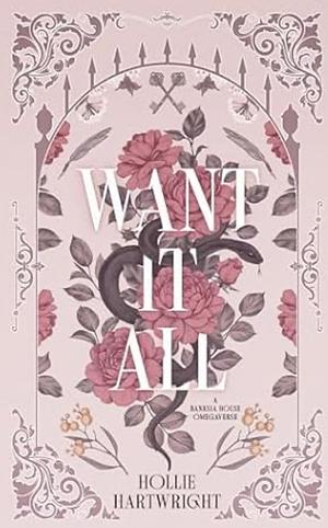 Want It All: A Banksia House Omegaverse by Hollie Hartwright