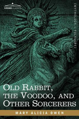 Old Rabbit, the Voodoo, and Other Sorcerers by Mary Alicia Owen