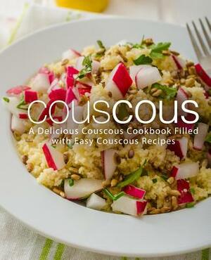 Couscous: A Delicious Couscous Cookbook Filled with Easy Couscous Recipes by Booksumo Press