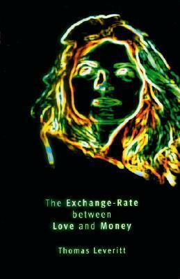 The Exchange-Rate Between Love and Money by Thomas Leveritt