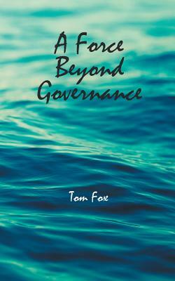 A Force Beyond Governance by Tom Fox