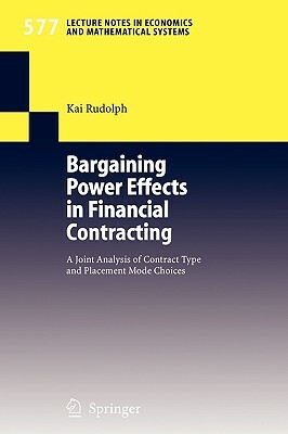 Bargaining Power Effects in Financial Contracting: A Joint Analysis of Contract Type and Placement Mode Choices by Kai Rudolph