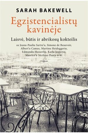 Egzistencialistų kavinėje: Laisvė, būtis ir abrikosų kokteilis by Sarah Bakewell