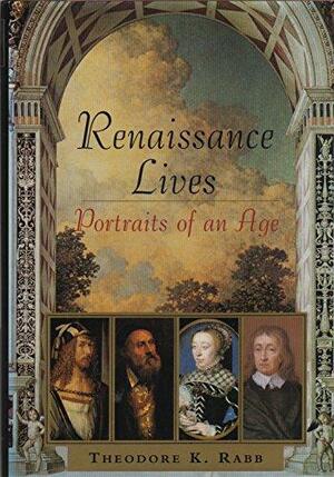 Renaissance Lives by Theodore K. Rabb
