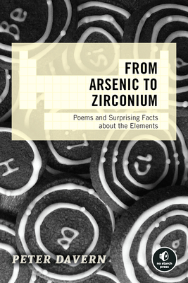 From Arsenic to Zirconium: Poems and Surprising Facts about the Elements by Peter Davern