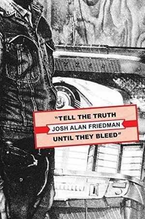 Tell the Truth Until They Bleed by Wyatt Doyle, Josh Alan Friedman