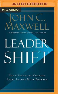 Leadershift: The 11 Essential Changes Every Leader Must Embrace by John C. Maxwell