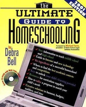 The Ultimate Guide To Homeschooling: Year 2001 Edition Book & Cd by Debra Bell, Debra Bell