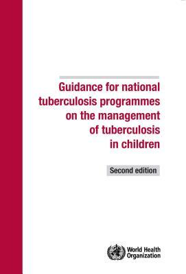 Guidance for National Tuberculosis Programmes on the Management of Tuberculosis in Children by World Health Organization