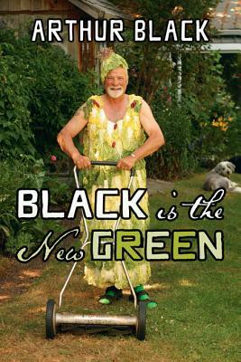 Black Is the New Green by Arthur Black