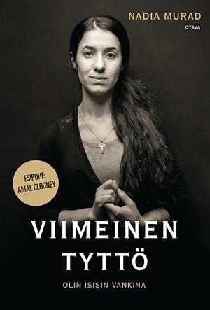 Viimeinen tyttö – olin isisin vankina by Nadia Murad