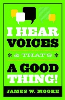 I Hear Voices, and That's a Good Thing! by James W. Moore