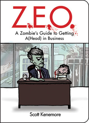 Z.E.O.: How to Get A(Head) in Business by Scott Kenemore